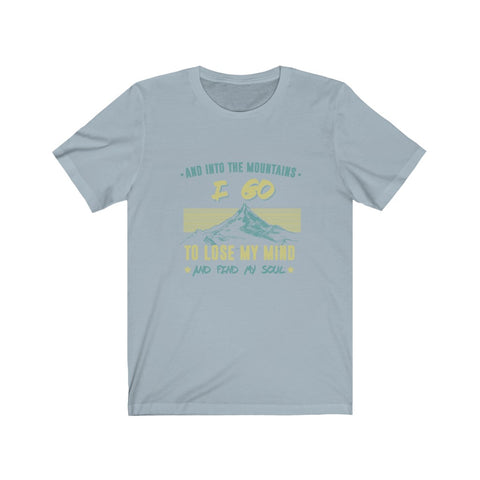 Image of And Into The Mountains I Go To Lose My Mind - Unisex Tee