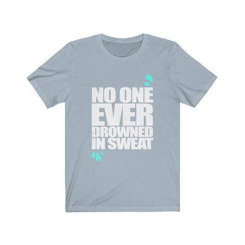 Image of No One Ever Drowned in Sweat - Unisex Tee