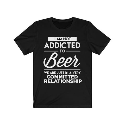 Image of I Am Not Addicted To Beer - Unisex Tee