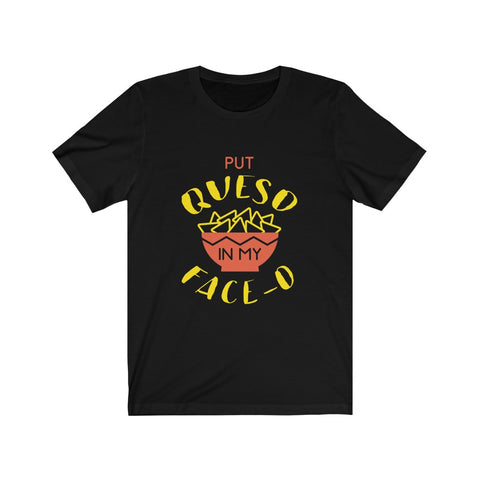 Image of Put Queso in My Face - Unisex Tee