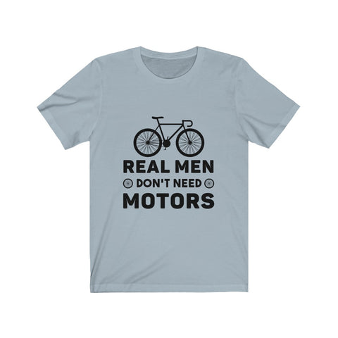 Image of Real Men Don't Need Motors - Unisex Tee