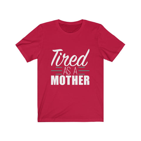 Image of Tired As A Mother - Unisex Tee