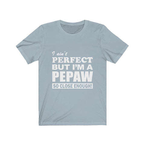 Image of I Ain't Perfect But i'm A Pepaw - Unisex Tee