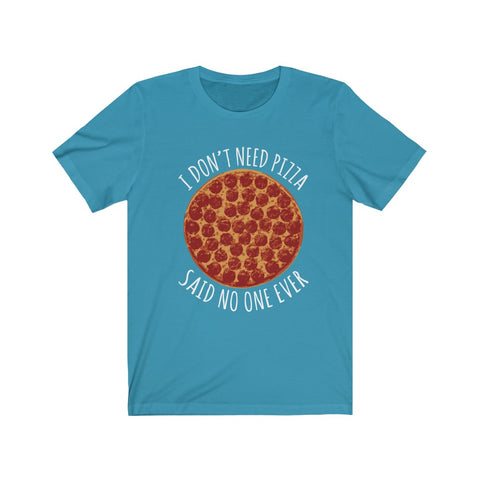 Image of I Don't Need Pizza - Unisex Tee