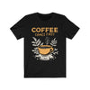 Coffee Comes First - Unisex Tee