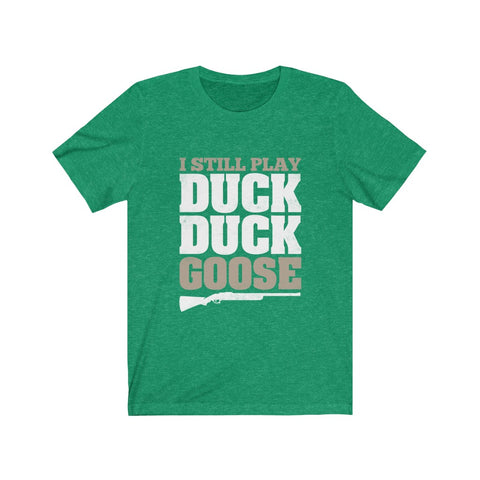 Image of I Still Play Duck Duck Goose - Unisex Tee