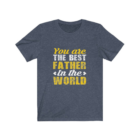 Image of You Are The Best Father in The World - Unisex Tee
