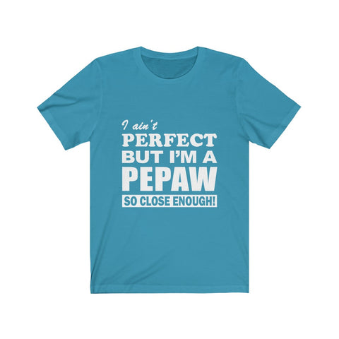 Image of I Ain't Perfect But i'm A Pepaw - Unisex Tee