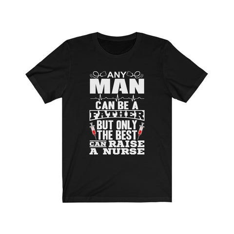 Image of Only The Best Can Raise A Nurse - Unisex Tee