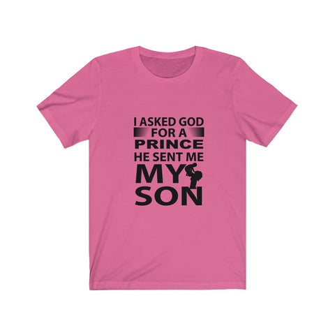 Image of I Asked God For A Prince He Sent Me My Son - Unisex Tee