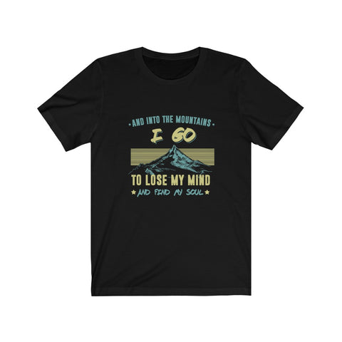 Image of And Into The Mountains I Go To Lose My Mind - Unisex Tee