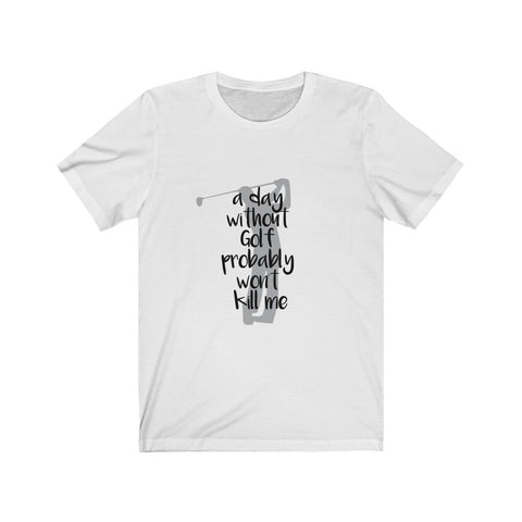 Image of A Day Without Golf - Unisex Tee