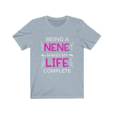 Image of Being A Nene Makes My Life Complete - Unisex Tee