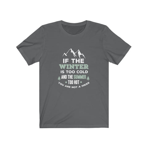 Image of If The Winter is Too Cold And The Summer Too Hot - Unisex Tee