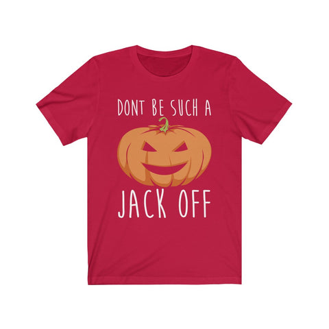 Image of Don't Be Such A Jack Off - Unisex Tee