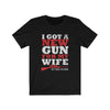 I Got A New Gun For My Wife - Unisex Tee