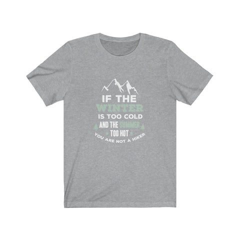 Image of If The Winter is Too Cold And The Summer Too Hot - Unisex Tee