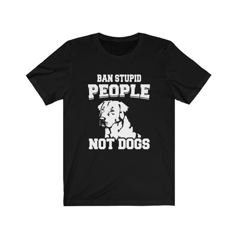 Image of Ban stupid people not dogs