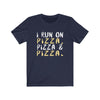 I Run On Pizza - Unisex Tee
