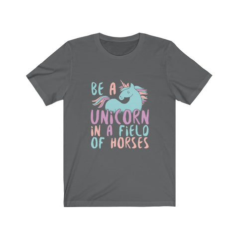 Image of Be A Unicorn in A Field of Horses - Unisex Tee