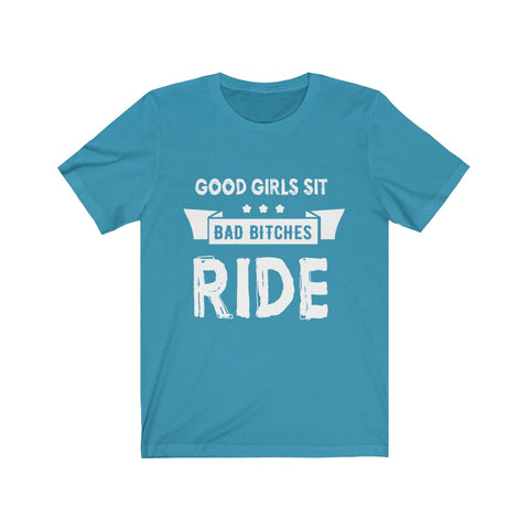 Image of Good Girls Sit Bad Bitches Ride - Unisex Tee