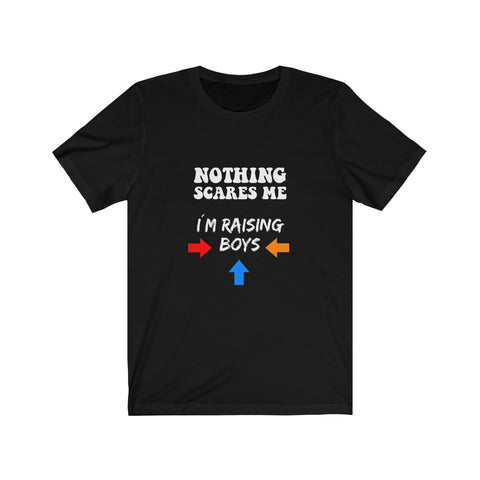 Image of Nothing Scares Me I'm Raising Boys - Unisex Tee