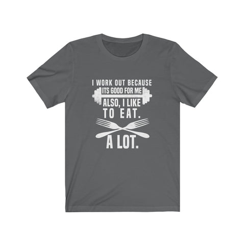 Image of I Work Out Because It's Good For Me - Unisex Tee