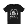 No Bait No Bite - Unisex Tee