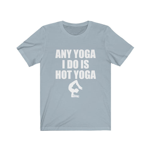 Image of Any Yoga I Do is Hot Yoga - Unisex Tee