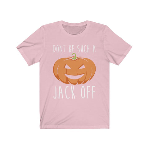 Image of Don't Be Such A Jack Off - Unisex Tee