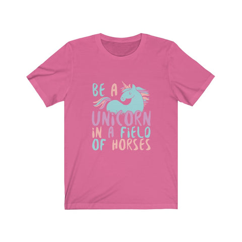 Image of Be A Unicorn in A Field of Horses - Unisex Tee