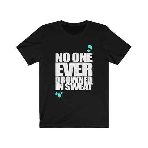 Image of No One Ever Drowned in Sweat - Unisex Tee