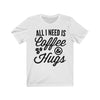 All I Need is Coffee & Hugs - Unisex Tee