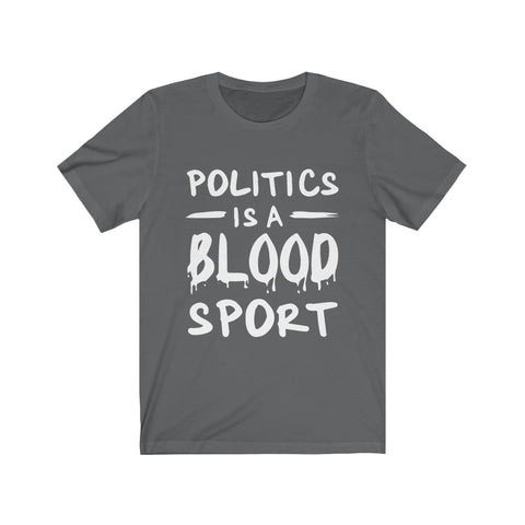 Image of Politics is A Blood Sport - Unisex Tee