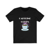 Caffeine Queen - Unisex Tee