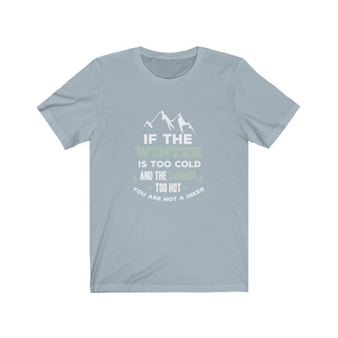 Image of If The Winter is Too Cold And The Summer Too Hot - Unisex Tee