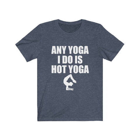 Image of Any Yoga I Do is Hot Yoga - Unisex Tee