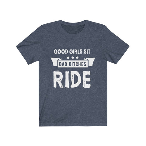 Image of Good Girls Sit Bad Bitches Ride - Unisex Tee