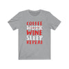 Coffee Work Wine Sleep Repeat - Unisex Tee