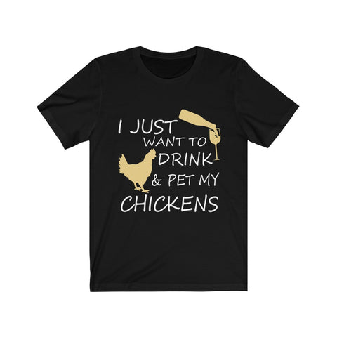 Image of I just want to drink & Pet my Chickens - Unisex Tee