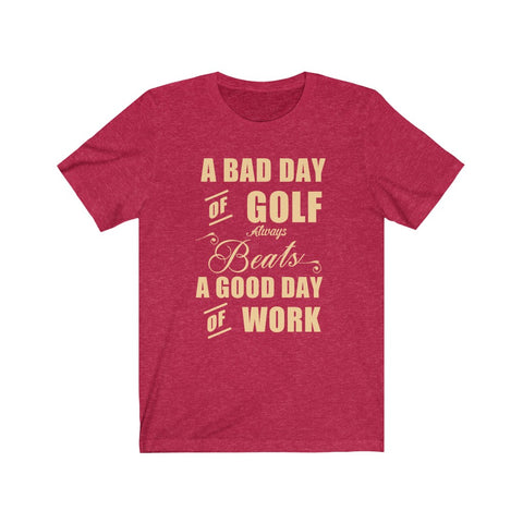 Image of A Bad Day of Golf - Unisex Tee