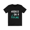 Hooked On A Feeling - Unisex Tee