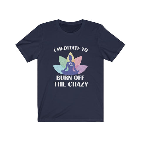 Image of I Meditate To Burn Off The Crazy - Unisex Tee