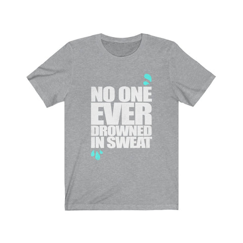 Image of No One Ever Drowned in Sweat - Unisex Tee