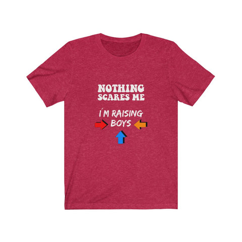 Image of Nothing Scares Me I'm Raising Boys - Unisex Tee