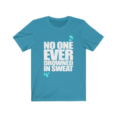 Image of No One Ever Drowned in Sweat - Unisex Tee