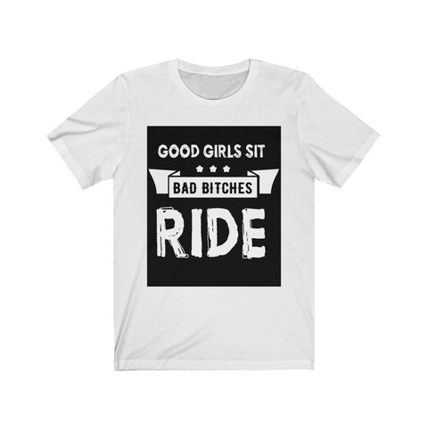 Image of Good Girls Sit Bad Bitches Ride - Unisex Tee