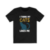 I think my cats likes me - Unisex Tee