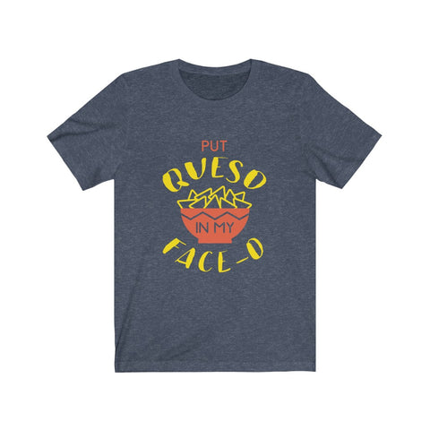 Image of Put Queso in My Face - Unisex Tee