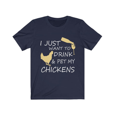 Image of I just want to drink & Pet my Chickens - Unisex Tee